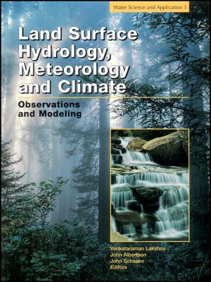 Land Surface Hydrology, Meteorology, and Climate: Observations and Modeling - Lakshmi, Venkataraman (Editor), and Albertson, John (Editor), and Schaake, John (Editor)