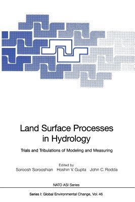 Land Surface Processes in Hydrology: Trials and Tribulations of Modeling and Measuring - Sorooshian, Soroosh (Editor), and Gupta, Hoshin V (Editor), and Rodda, John C (Editor)