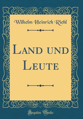 Land Und Leute (Classic Reprint) - Riehl, Wilhelm Heinrich