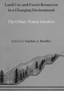 Land Use and Forest Resources in a Changing Environment: The Urban/Forest Interface - Bradley, Gordon A