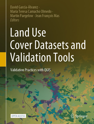 Land Use Cover Datasets and Validation Tools: Validation Practices with QGIS - Garca-lvarez, David (Editor), and Olmedo, Maria Teresa Camacho (Editor), and Paegelow, Martin (Editor)