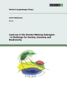 Land use in the Greater Mekong Subregion - A Challenge for Society, Economy and Biodiversity - Langenberger, Gerhard