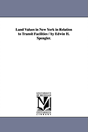 Land Values in New York in Relation to Transit Facilities / By Edwin H. Spengler.