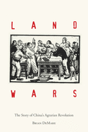 Land Wars: The Story of China's Agrarian Revolution