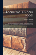 Land, Water, and Food: a Topical Commentary on the Past, Present, and Future of Irrigation, Land Reclamation, and the Food Supplies They Yield