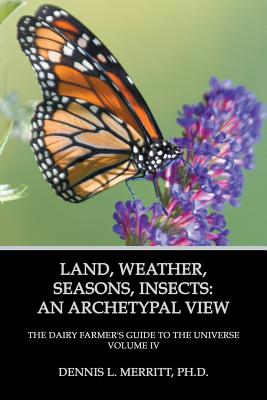 Land, Weather, Seasons, Insects: An Archetypal View - Merritt, Dennis L