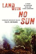 Land with No Sun: A Year in Vietnam with the 173rd Airborne