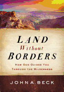 Land Without Borders: How God Guides You Through the Wilderness
