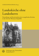 Landeskirche Ohne Landesherrn: Neuanfange Und Kontinuitaten Der Evangelischen Kirchen in Der Zeit Der Weimarer Republik
