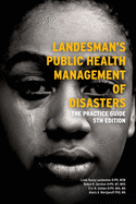 Landesman's Public Health Management of Disasters: The Practice Guide