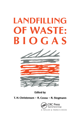 Landfilling of Waste: Biogas - Christensen, T.H. (Editor), and Cossu, R. (Editor), and Stegmann, R. (Editor)