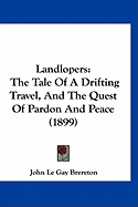 Landlopers: The Tale Of A Drifting Travel, And The Quest Of Pardon And Peace (1899)