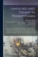 Landlord and Tenant in Pennsylvania: Relations to Each Other, Rights and Duties, With Special Chapters on Coal, Oil, Gas and Farm Leases, and Practice and Pleading in Replevin, With New Forms of Leases and Procedure in Distress: Supplementary To...