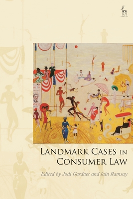 Landmark Cases in Consumer Law - Gardner, Jodi (Editor), and Mitchell, Paul (Editor), and Ramsay, Iain (Editor)