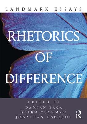 Landmark Essays on Rhetorics of Difference - Baca, Damian (Editor), and Cushman, Ellen (Editor), and Osborne, Jonathan (Editor)