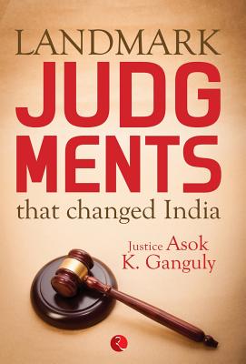 Landmark Judgements That Changed India - Ganguly, Asok Kumar