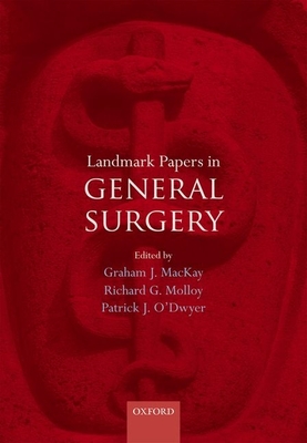 Landmark Papers in General Surgery - MacKay, Graham (Editor), and Molloy, Richard (Editor), and O'Dwyer, Patrick (Editor)