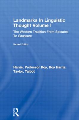 Landmarks In Linguistic Thought Volume I: The Western Tradition From Socrates To Saussure - Harris, Professor Roy, and Harris, Roy, and Taylor, Talbot