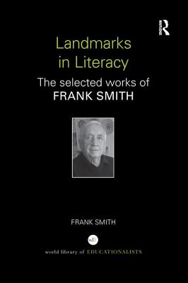 Landmarks in Literacy: The Selected Works of Frank Smith - Smith, Frank