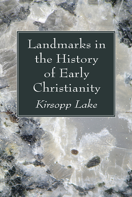 Landmarks in the History of Early Christianity - Lake, Kirsopp