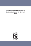 Landmarks of General History in the Christian Era. by the Rev. C. S. Dawe.