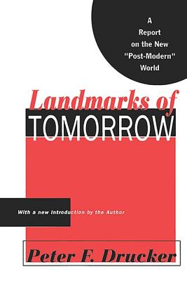 Landmarks of Tomorrow: A Report on the New Post Modern World - Drucker, Peter