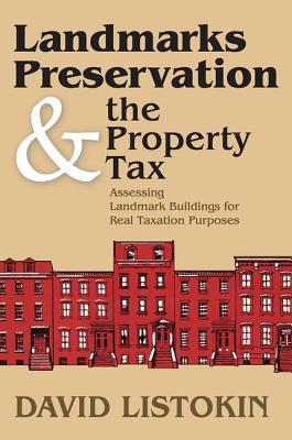 Landmarks Preservation and the Property Tax: Assessing Landmark Buildings for Real Taxation Purposes - Listokin, David