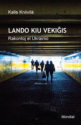 Lando kiu veki is. Rakontoj el Ukrainio (Raportoj en Esperanto) - Kniivil?, Kalle