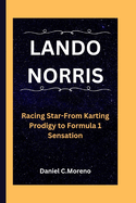 Lando Norris: Racing Star-From Karting Prodigy to Formula 1 Sensation