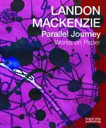 Landon Mackenzie: Parallel Journey: Works on Paper