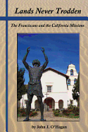 Lands Never Trodden: The Franciscans and the California Missions