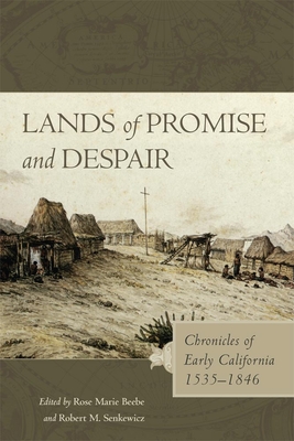 Lands of Promise and Despair: Chronicles of Early California, 1535-1846 - Beebe, Rose Marie (Editor), and Senkewicz, Robert M (Editor)