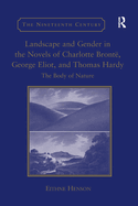 Landscape and Gender in the Novels of Charlotte Bronte, George Eliot, and Thomas Hardy: The Body of Nature