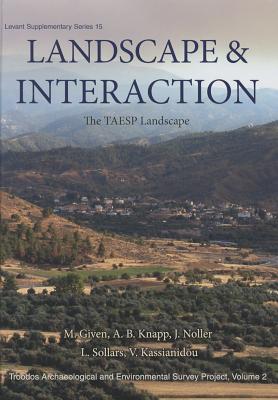 Landscape and Interaction, Troodos Survey Vol 2: The Taesp Landscape - Given, Michael, and Knapp, A Bernard, and Sollars, Luke