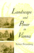 Landscape and Power in Vienna - Rotenberg, Robert