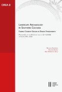 Landscape Archaeology in Southern Caucasia. Finding Common Ground in Diverse Environments: Proceedings of the Workshop Held at 10th Icaane in Vienna, April 2016