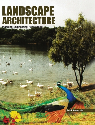 Landscape Architecture: Planning-Engineering-Horticulture - Jain, A K