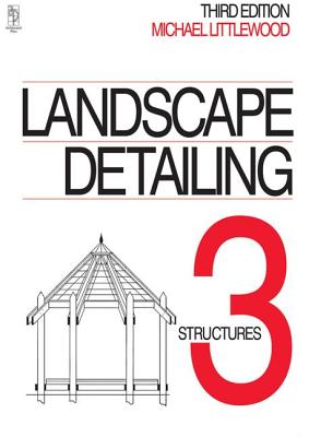 Landscape Detailing Volume 3: Structures - Littlewood, Michael