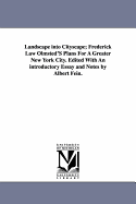 Landscape Into Cityscape; Frederick Law Olmsted's Plans for a Greater New York City. Edited with an Introductory Essay and Notes by Albert Fein.