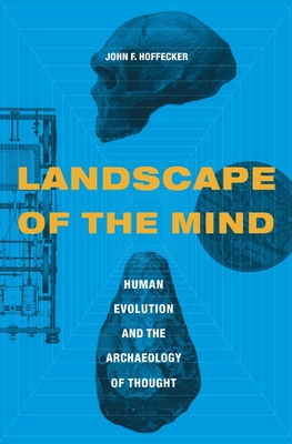 Landscape of the Mind: Human Evolution and the Archaeology of Thought - Hoffecker, John