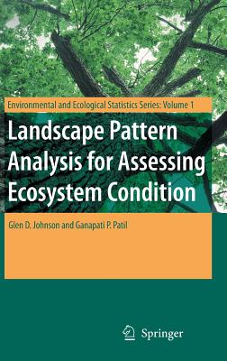 Landscape Pattern Analysis for Assessing Ecosystem Condition - Johnson, Glen D, and Patil, Ganapati P