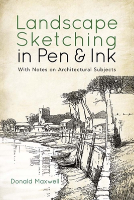Landscape Sketching in Pen and Ink: With Notes on Architectural Subjects - Maxwell, Donald
