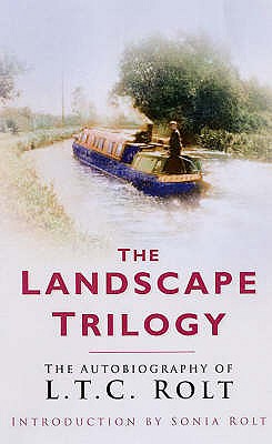 Landscape Trilogy: The Autobiography of L.T.C. Rolt - Rolt, L. T. C.