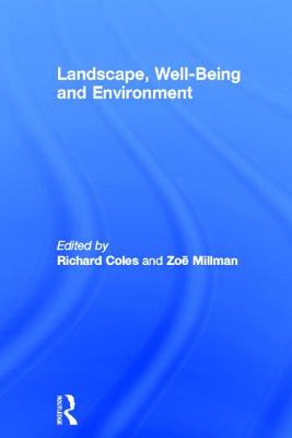 Landscape, Well-Being and Environment - Coles, Richard (Editor), and Millman, Zoe (Editor)
