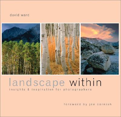 Landscape Within: Insights and Inspirations for Photographers - Ward, David