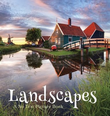 Landscapes, A No Text Picture Book: A Calming Gift for Alzheimer Patients and Senior Citizens Living With Dementia - Happiness, Lasting