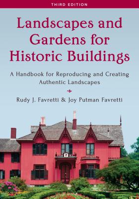 Landscapes and Gardens for Historic Buildings: A Handbook for Reproducing and Creating Authentic Landscapes - Favretti, Rudy J, and Favretti, Joy Putman