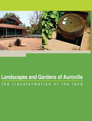 Landscapes and Gardens of Auroville: the transformation of the land - Fassbender, Franz