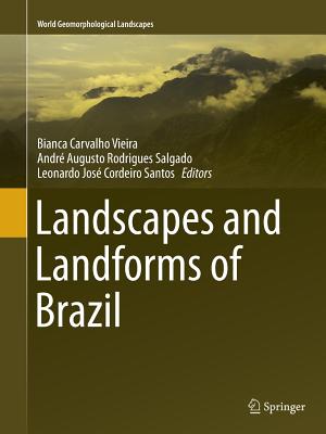 Landscapes and Landforms of Brazil - Vieira, Bianca Carvalho (Editor), and Salgado, Andr Augusto Rodrigues (Editor), and Santos, Leonardo Jos Cordeiro (Editor)