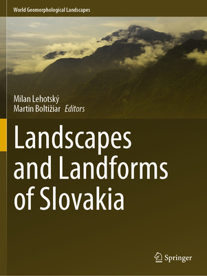 Landscapes and Landforms of Slovakia - Lehotsk, Milan (Editor), and Boltiziar, Martin (Editor)